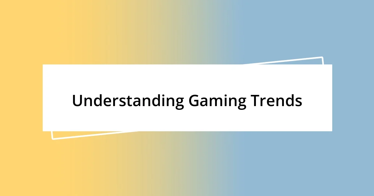 Understanding Gaming Trends