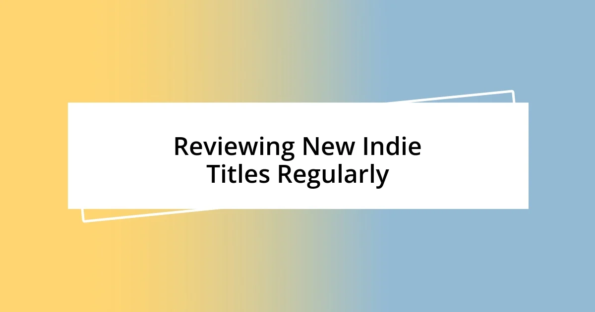 Reviewing New Indie Titles Regularly