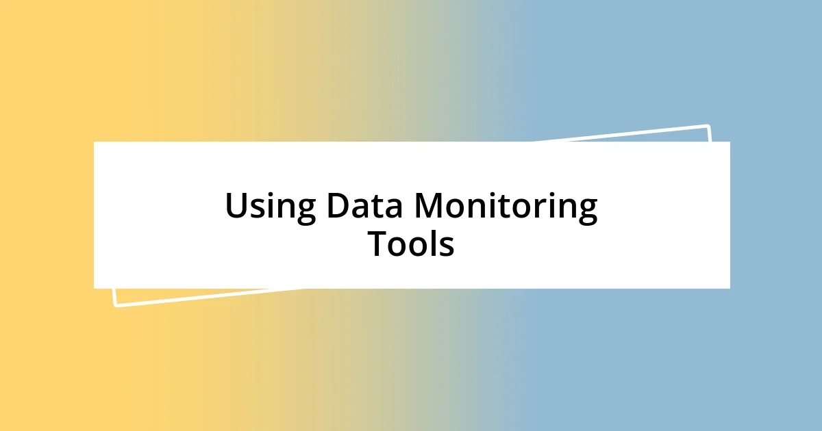 Using Data Monitoring Tools