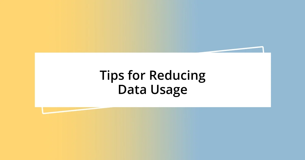 Tips for Reducing Data Usage