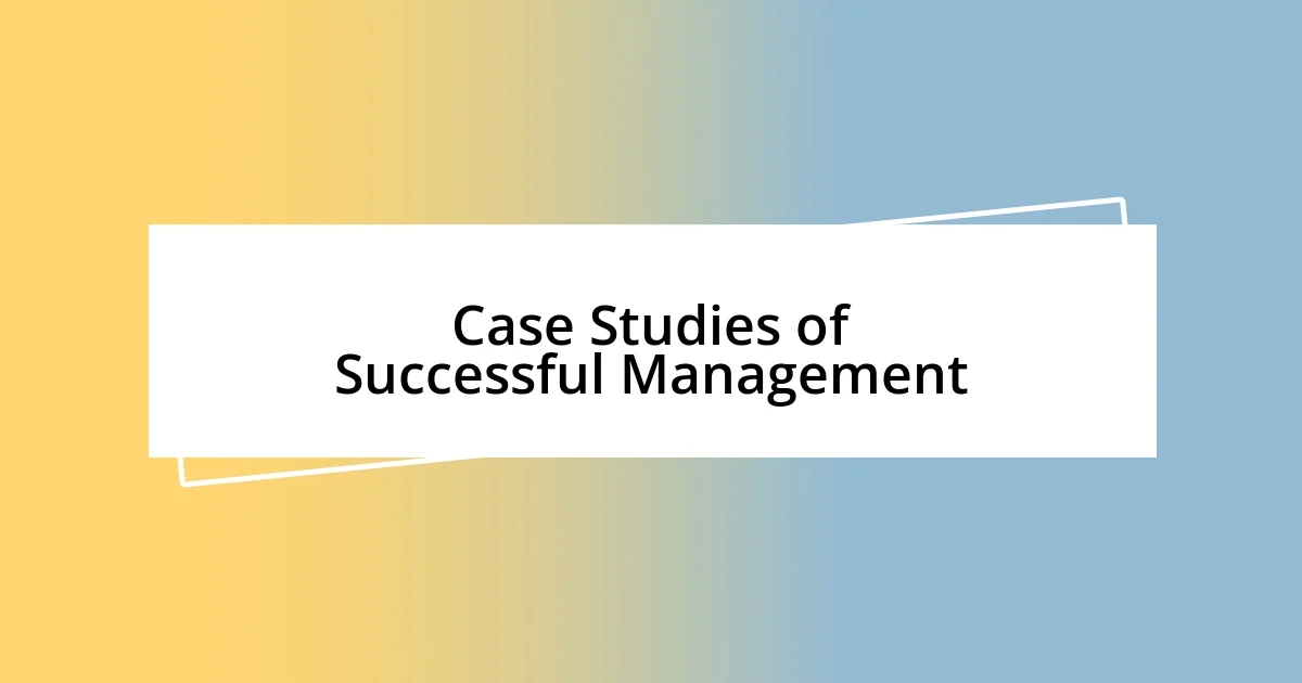 Case Studies of Successful Management