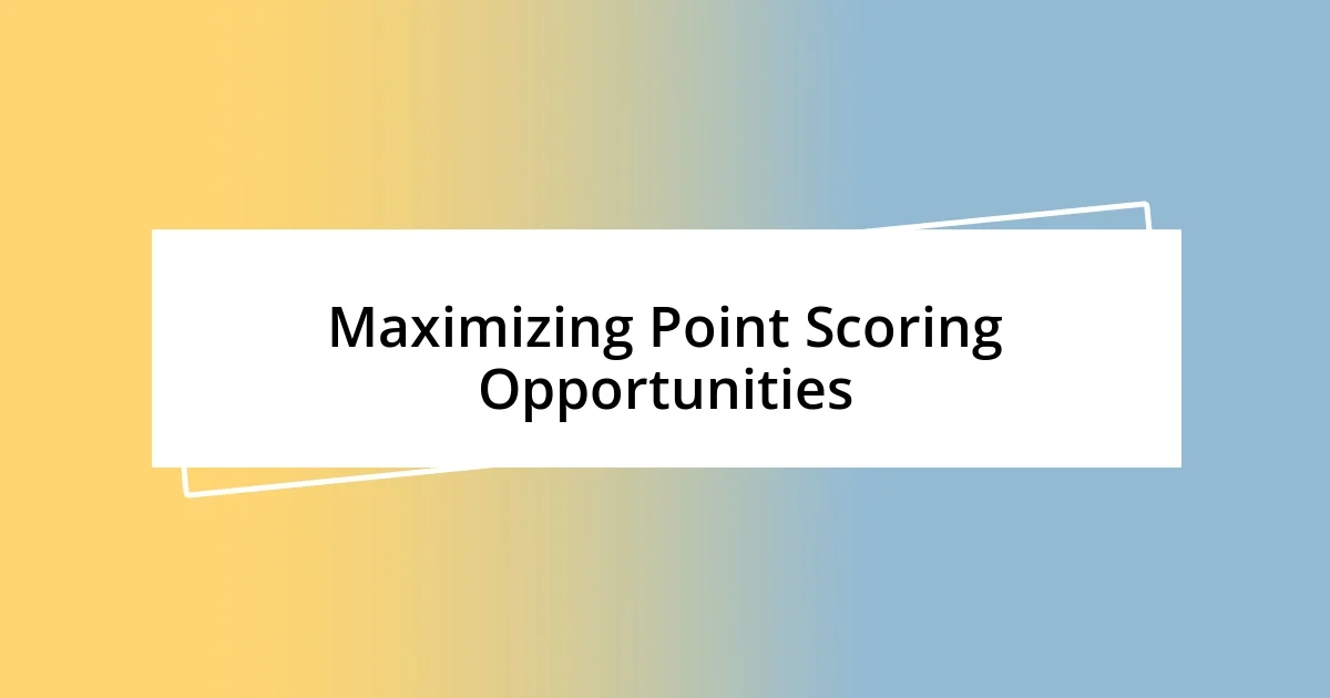 Maximizing Point Scoring Opportunities