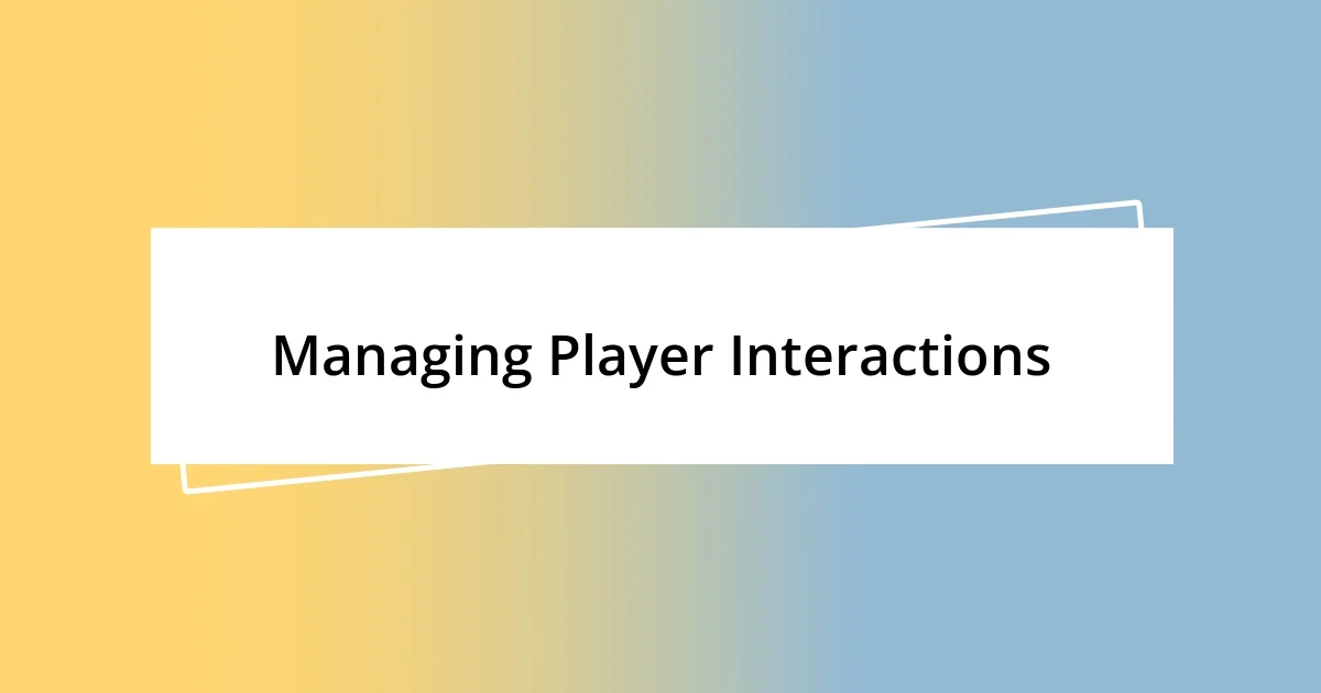 Managing Player Interactions