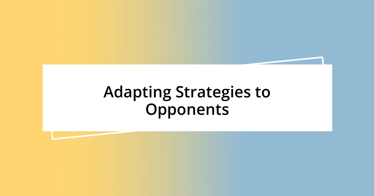 Adapting Strategies to Opponents