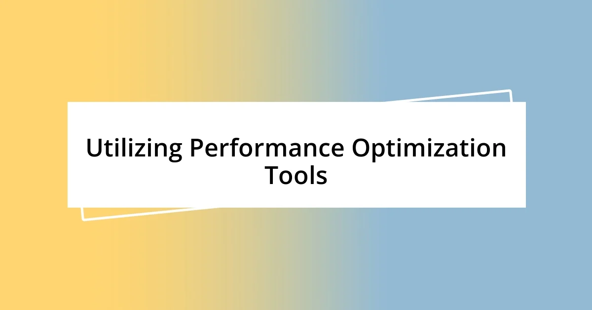 Utilizing Performance Optimization Tools