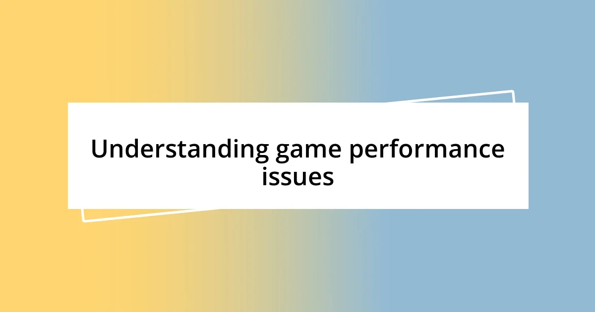 Understanding game performance issues