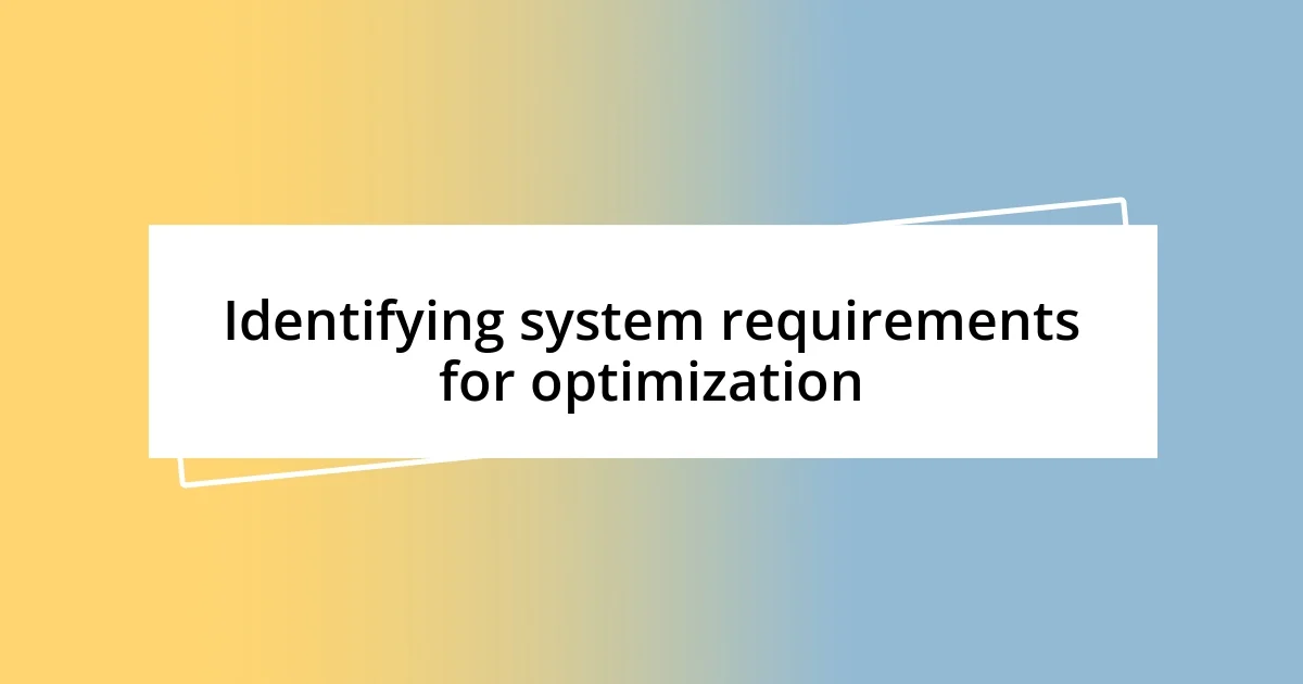 Identifying system requirements for optimization