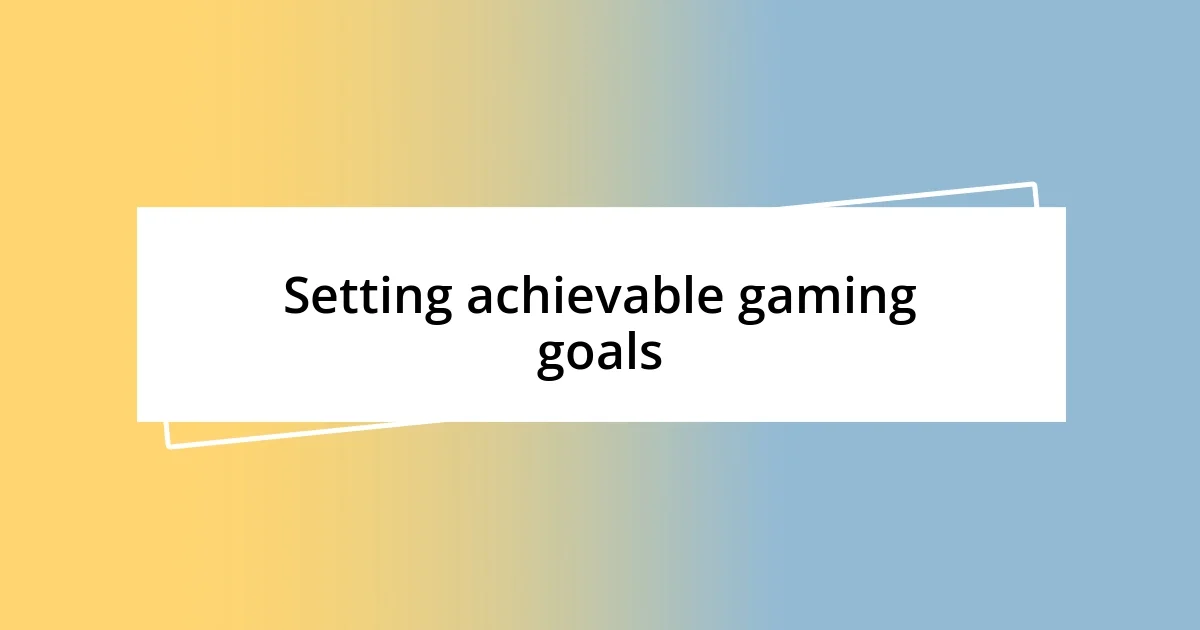 Setting achievable gaming goals