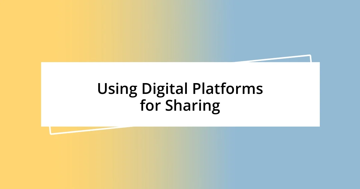 Using Digital Platforms for Sharing