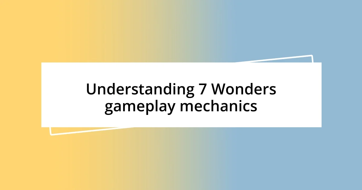 Understanding 7 Wonders gameplay mechanics