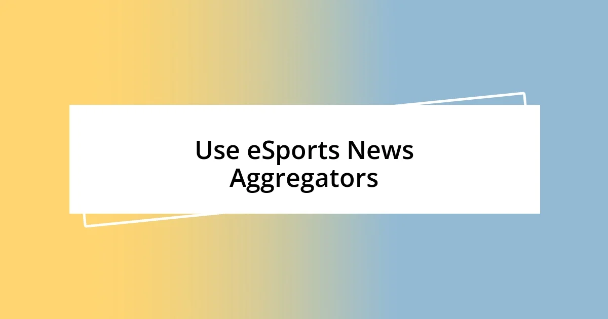 Use eSports News Aggregators