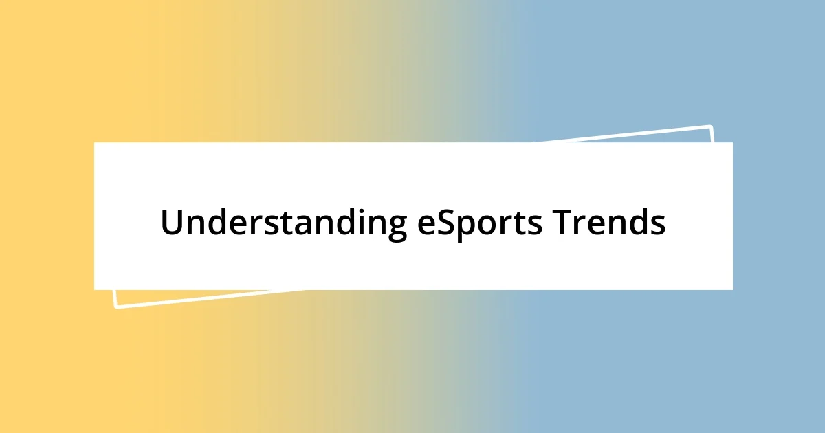 Understanding eSports Trends