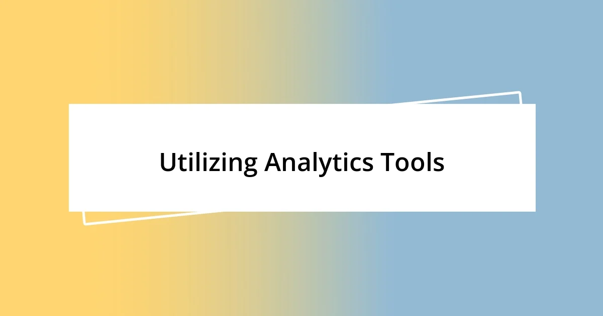 Utilizing Analytics Tools