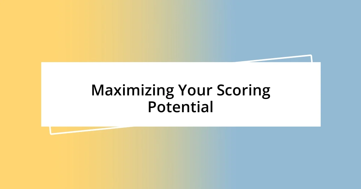 Maximizing Your Scoring Potential