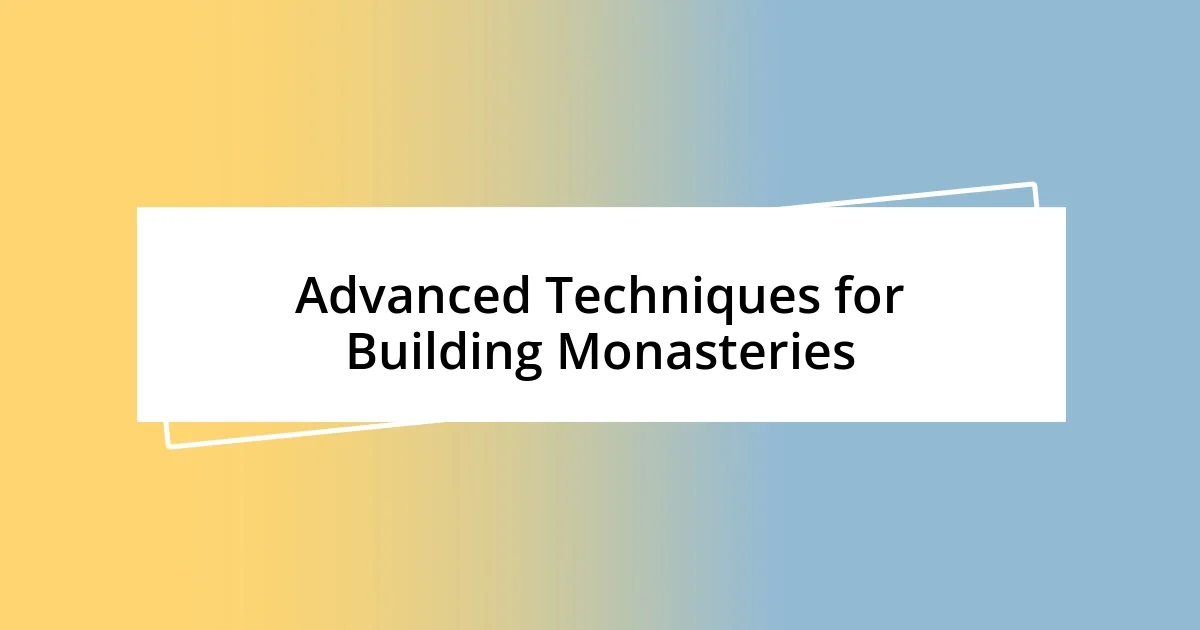 Advanced Techniques for Building Monasteries