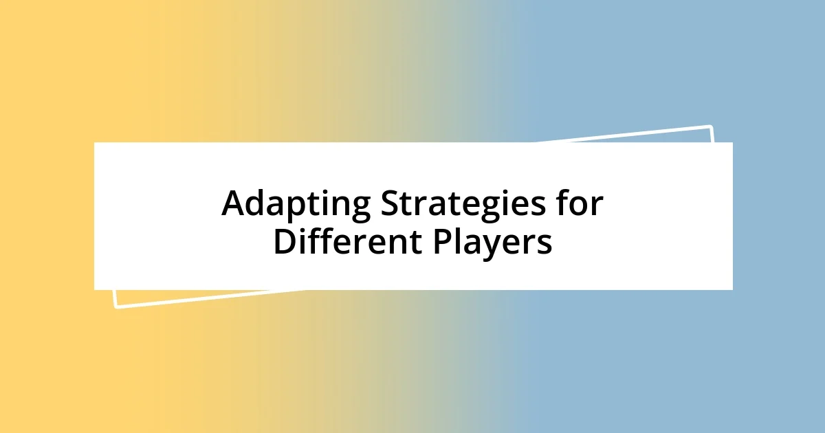 Adapting Strategies for Different Players