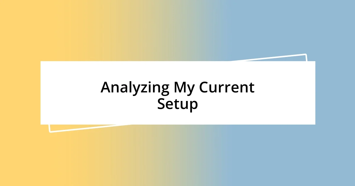 Analyzing My Current Setup