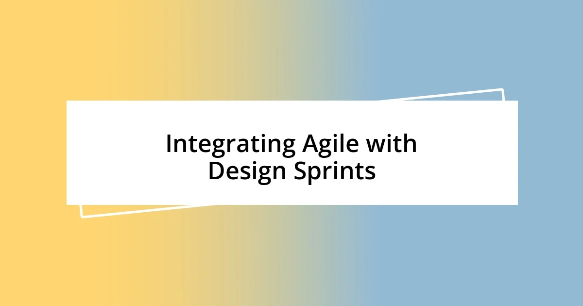 Integrating Agile with Design Sprints