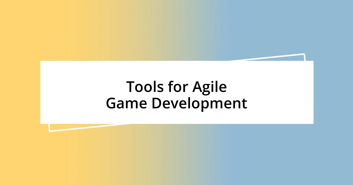 Tools for Agile Game Development