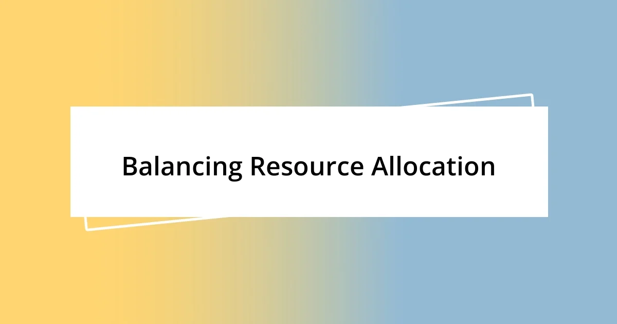 Balancing Resource Allocation