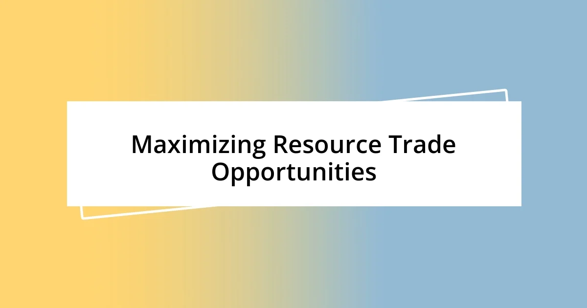 Maximizing Resource Trade Opportunities