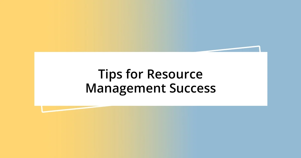 Tips for Resource Management Success