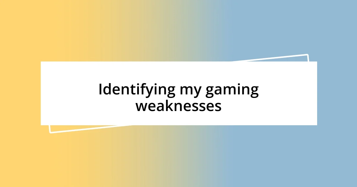 Identifying my gaming weaknesses