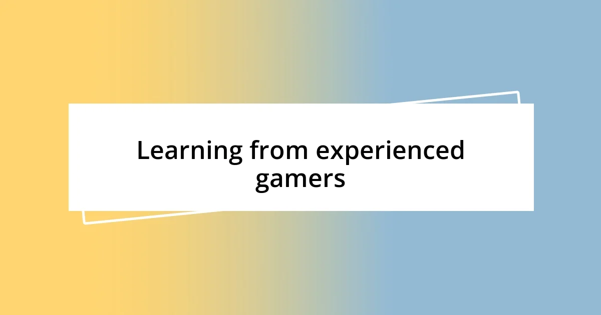 Learning from experienced gamers