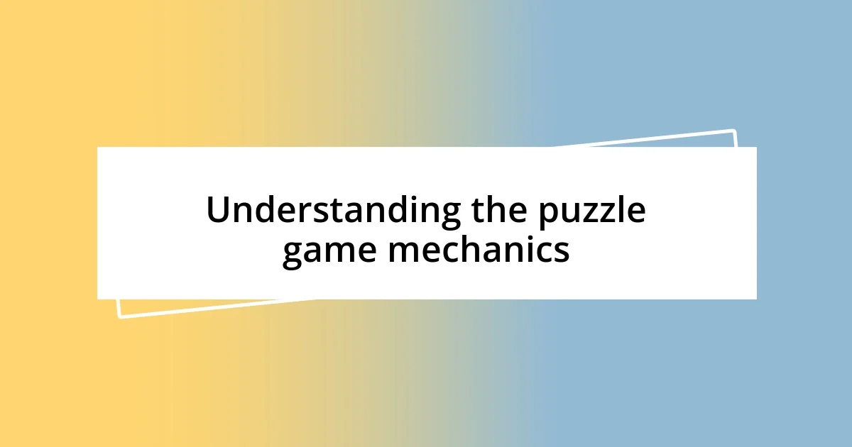 Understanding the puzzle game mechanics