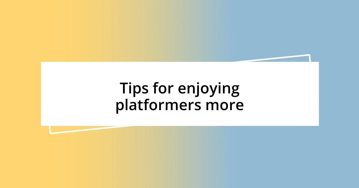 Tips for enjoying platformers more