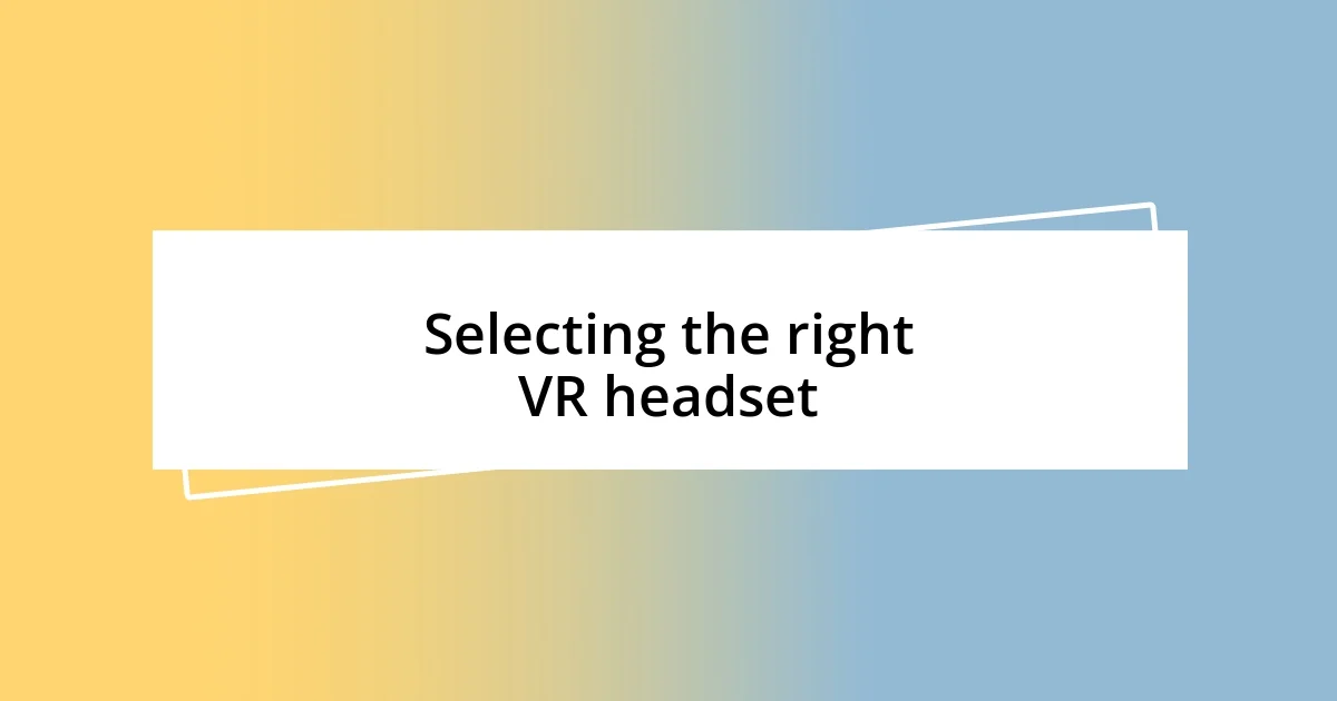 Selecting the right VR headset