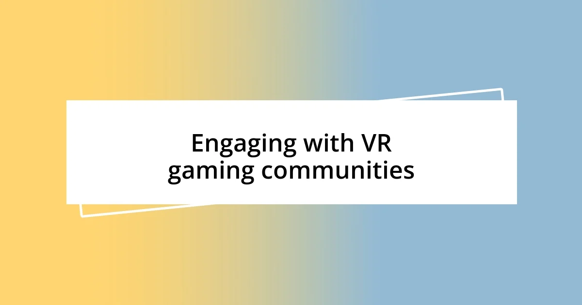 Engaging with VR gaming communities