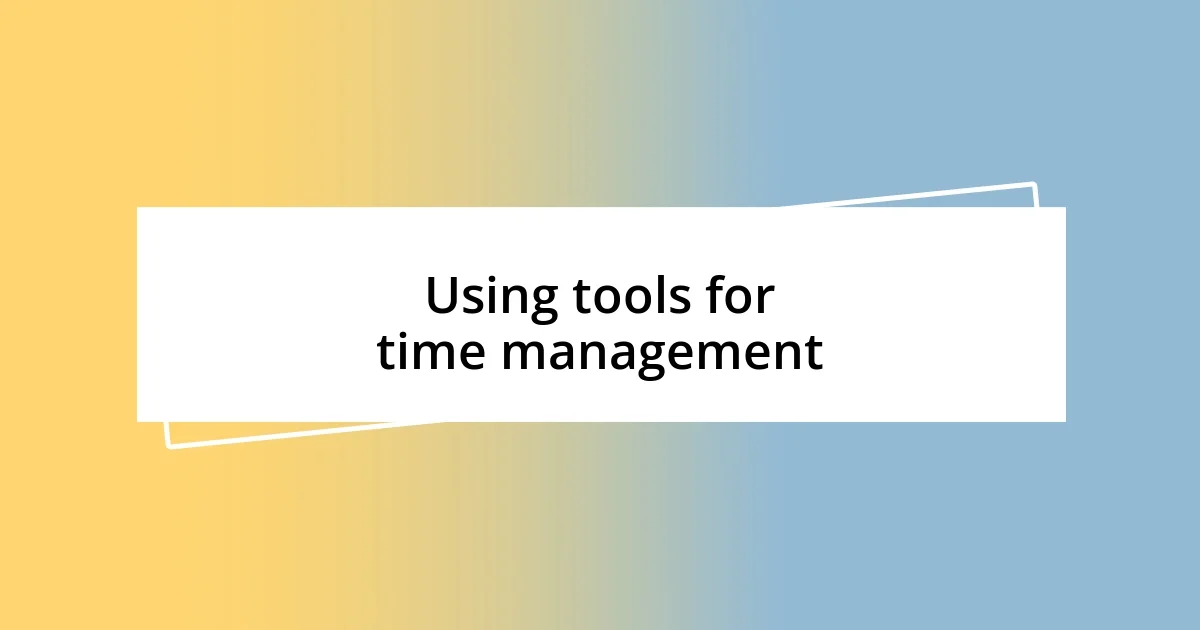 Using tools for time management