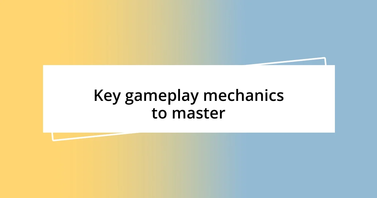 Key gameplay mechanics to master