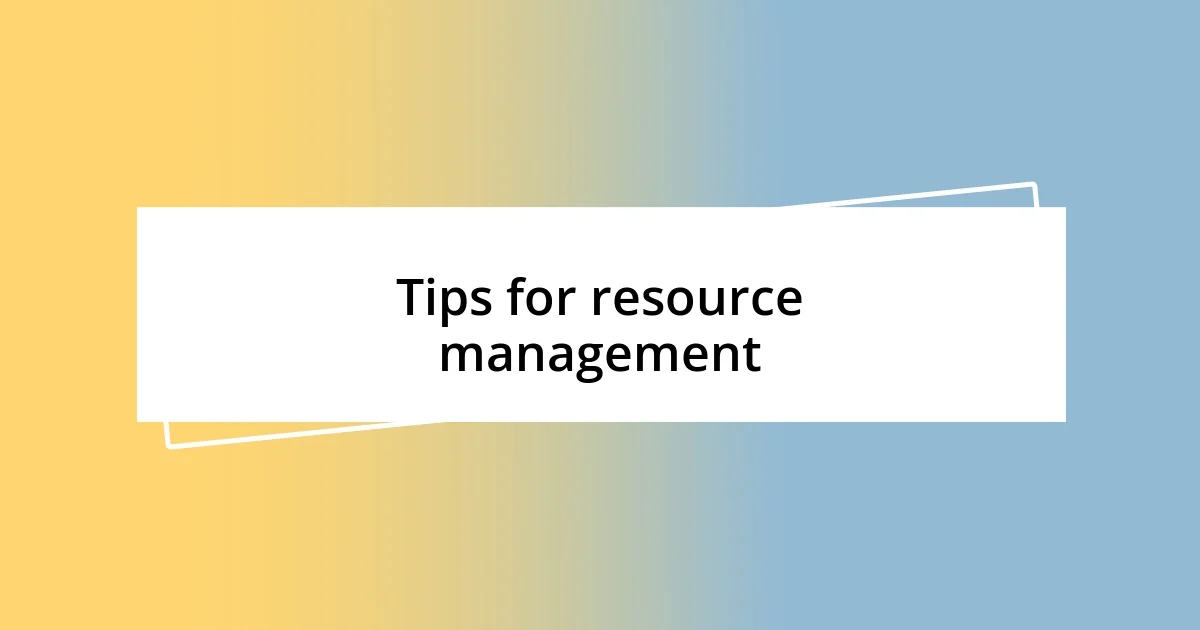 Tips for resource management