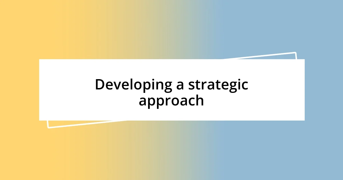 Developing a strategic approach