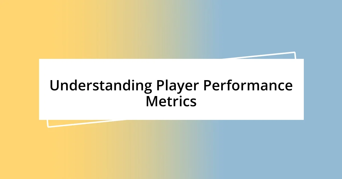 Understanding Player Performance Metrics