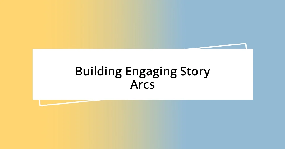 Building Engaging Story Arcs