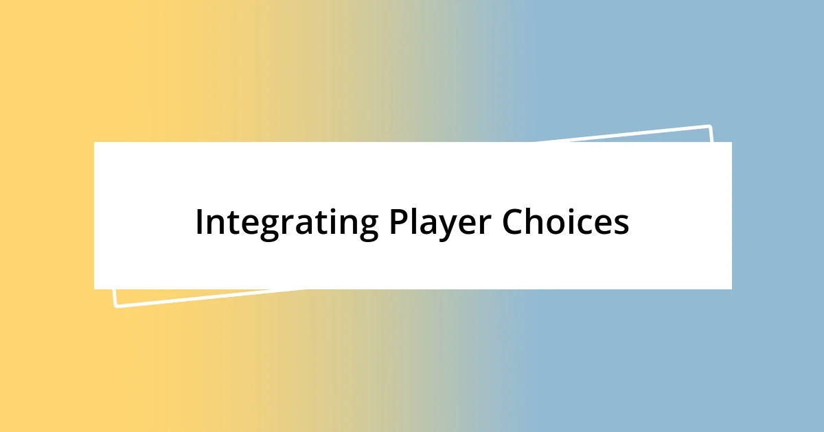 Integrating Player Choices