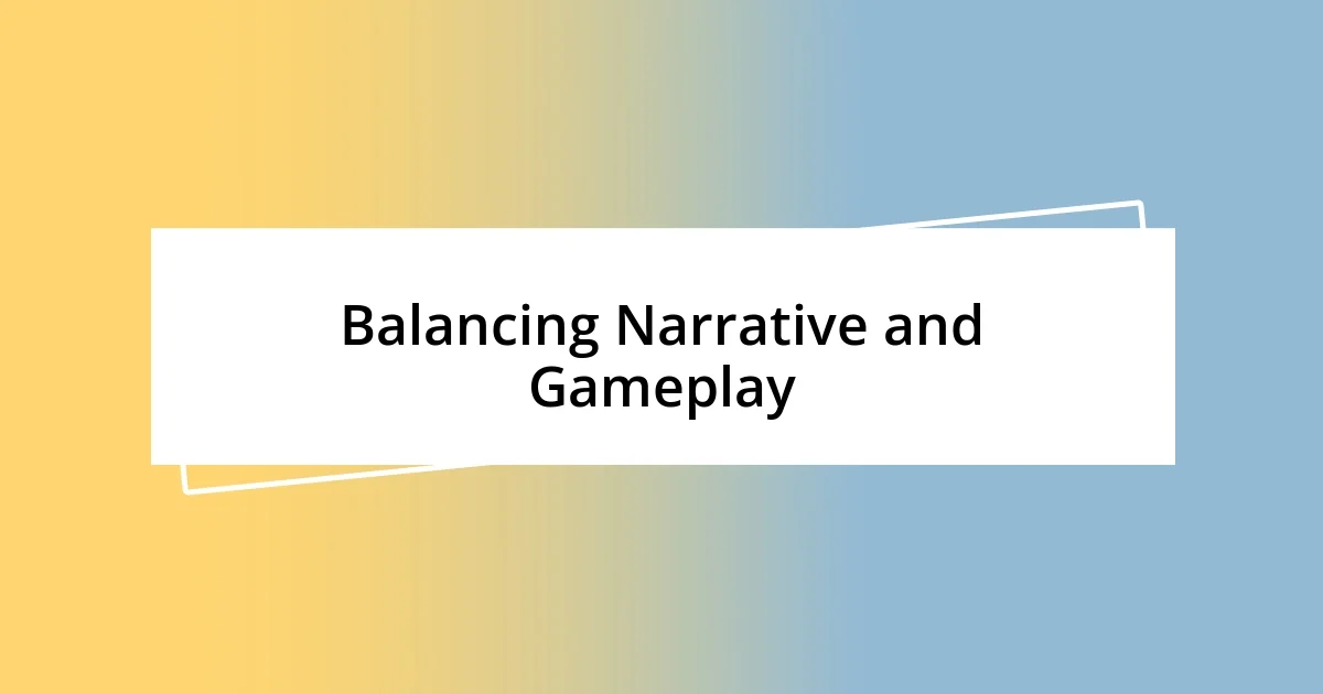 Balancing Narrative and Gameplay