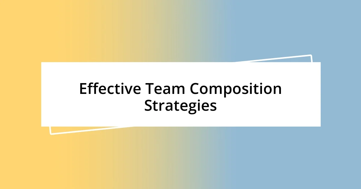 Effective Team Composition Strategies