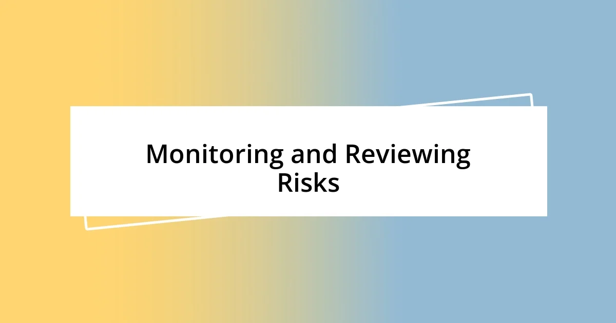 Monitoring and Reviewing Risks