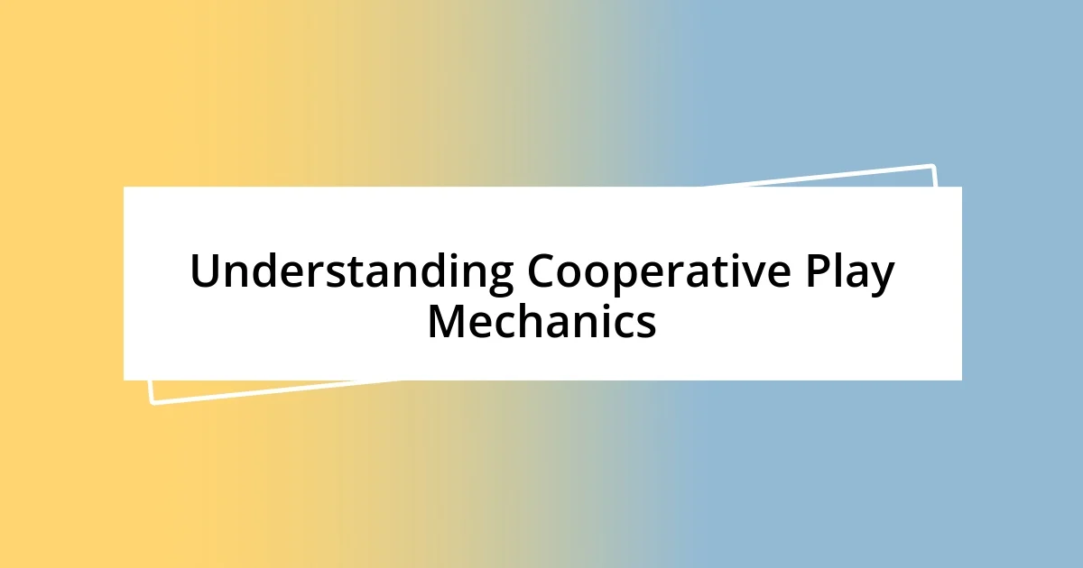 Understanding Cooperative Play Mechanics