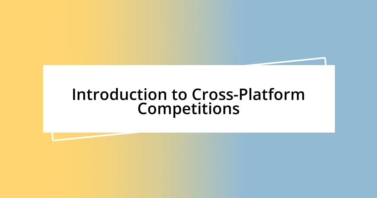 Introduction to Cross-Platform Competitions