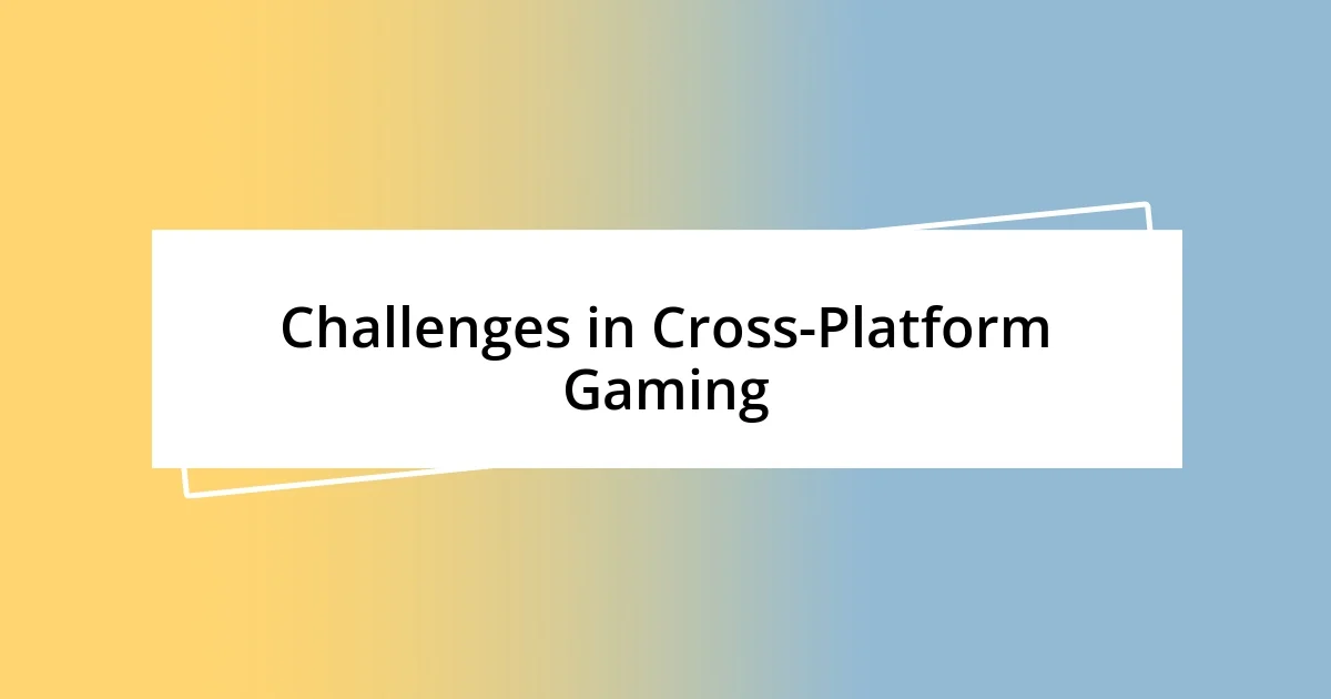 Challenges in Cross-Platform Gaming