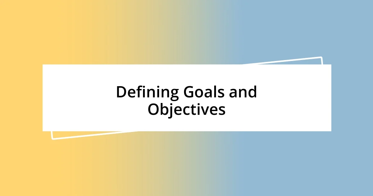 Defining Goals and Objectives