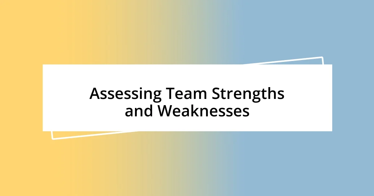 Assessing Team Strengths and Weaknesses