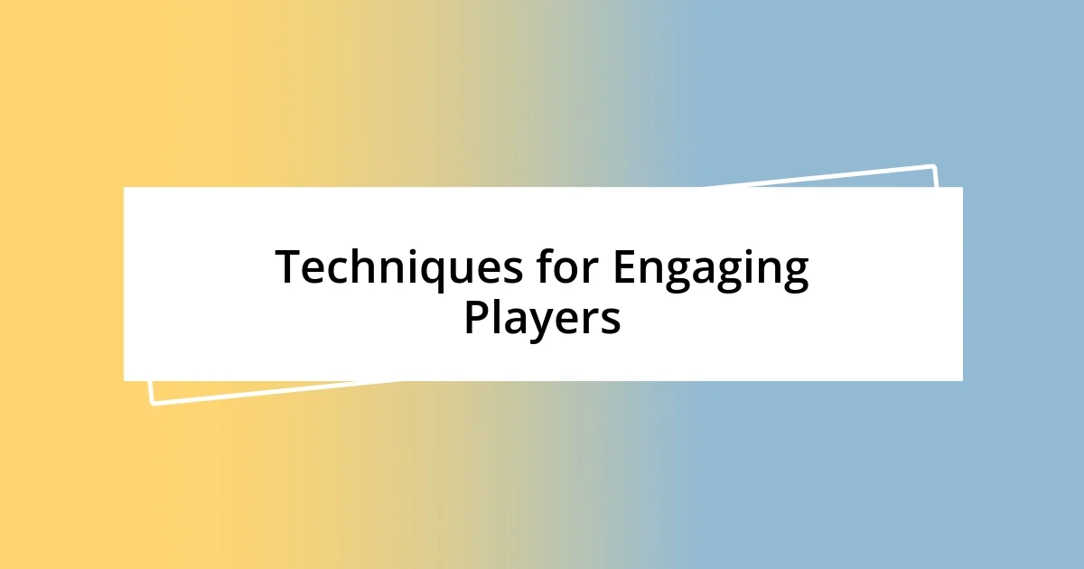 Techniques for Engaging Players