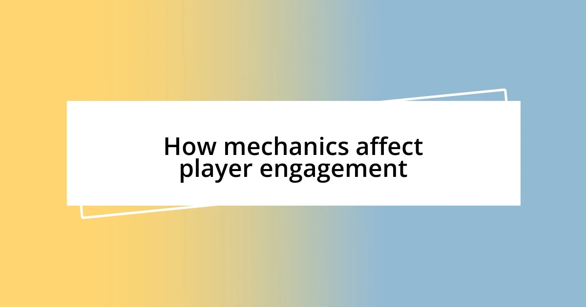 How mechanics affect player engagement