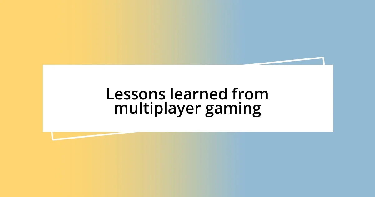 Lessons learned from multiplayer gaming